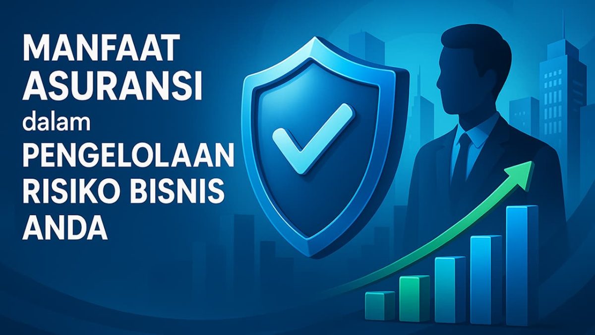 Manfaat Asuransi dalam Pengelolaan Risiko Bisnis Anda