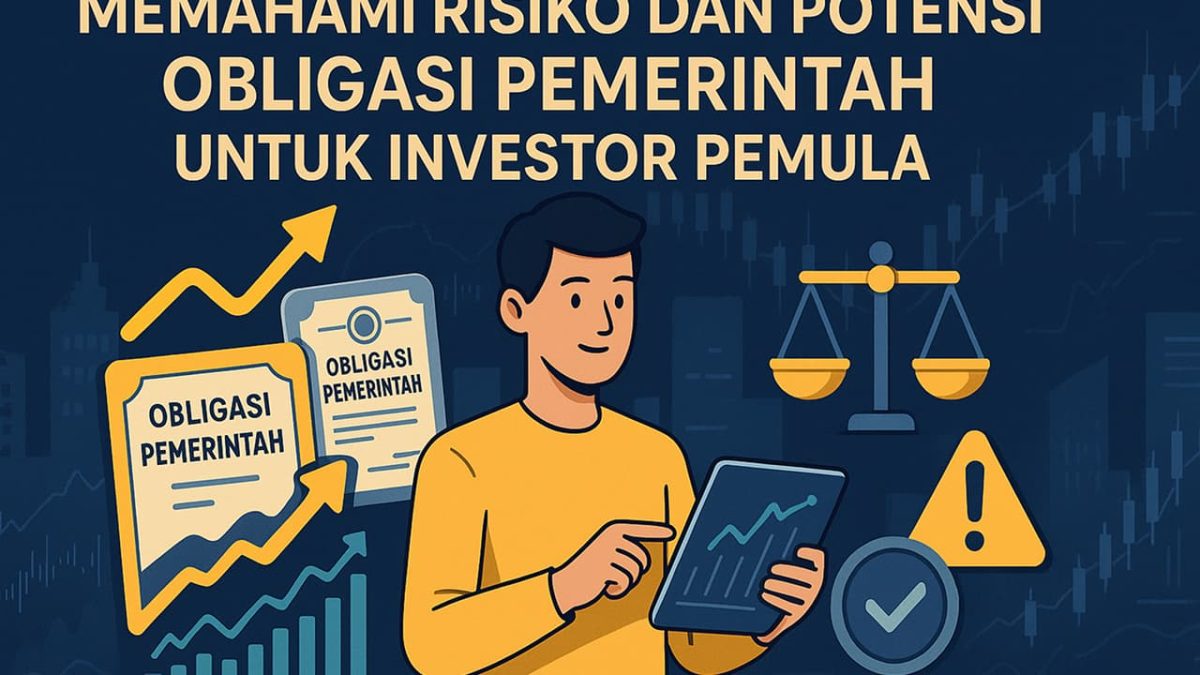 Memahami Risiko dan Potensi Obligasi Pemerintah untuk Investor Pemula