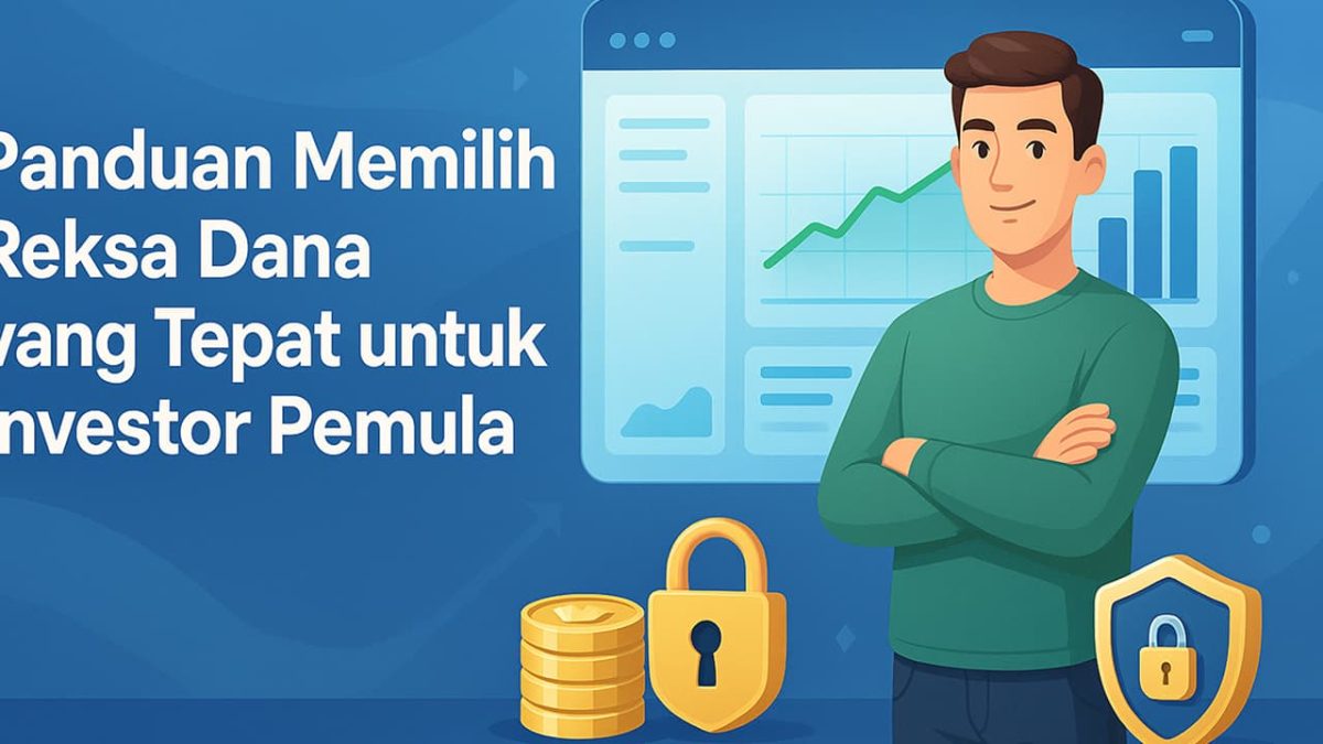 Panduan Memilih Reksa Dana yang Tepat untuk Investor Pemula
